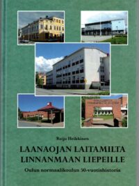 Laanaojan laitamilta Linnanmaan liepeille - Oulun normaalikoulun 50-vuotishistoria