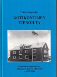 Kotikontujen tienoilta - Kannuksen suojeluskunta, sotilaspojat, lotat ja pikkulotat v. 1917-1944