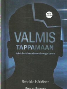 Valmis tappamaan - Kaksinkertaisen elinkautisvangin tarina