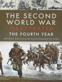 The Second World War illustrated the fourth year Archive and colour photographs of WW2