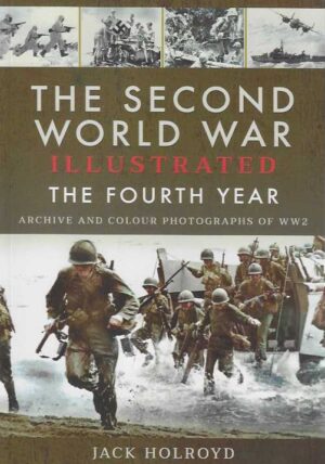The Second World War illustrated the fourth year Archive and colour photographs of WW2