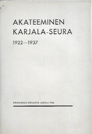 Akateeminen Karjala-seura 1922-1937 - Eripainos kirjasta "AKS:n tie"