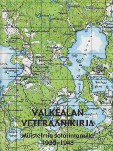 Valkealan veteraanikirja Muistelmia sotarintamilta 1939-1945