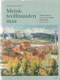 Metsäteollisuuden maa - Suomi, metsät ja kansainvälinen järjestelmä 1620-1920