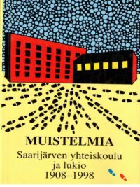 Muistelmia - Saarijärven yhteiskoulu ja lukio 1908-1998