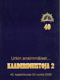 Urkin ensimmäiset - Kaadermuistoja 2 - 40. kadettikurssi 50 vuotta 2006