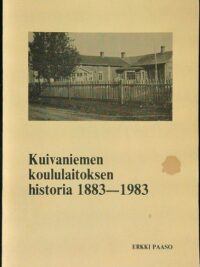 Kuivaniemen koululaitoksen historia 1883-1983 - teos koululaitoksen satavuotisesta taipaleesta