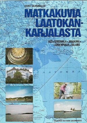 Matkakuvia Laatokankarjalasta - Kizi - Sortavala - Jaakkima - Lahdenpohja - Valamo