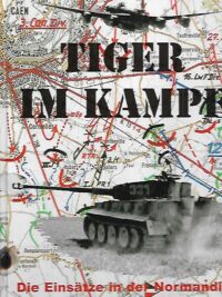 Tiger im Kampf - Die Einsätze in der Normandie