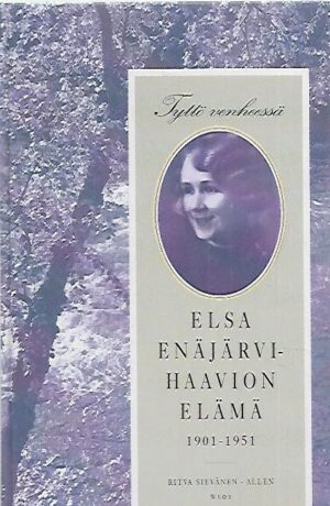 Tyttö venheessä - Elsa Enäjärvi-Haavion elämä 1901-1951