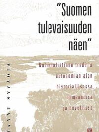 "Suomen tulevaisuuden näen" - Nationalistinen traditio historiallisessa romaanissa ja novellissa