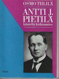 Antti J. Pietilä Kiistelty kirkonmies