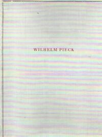 Wilhelm Pieck - Bilder und Dokumente aus dem Leben des ersten deutschen Arbeiterpräsidenten