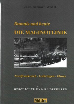 Damals und heute die Maginotlinie - Nordfrankreich - Lothringen - Elsass