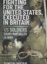 Fighting for the United States, executed in Britain US Soldiers Court-Martialled in WWII