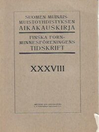 Suomen muinaismuistoyhdistyksen aikakauskirja XXXVIII - Finska fornminnesföreningens tidskrift XXXVII
