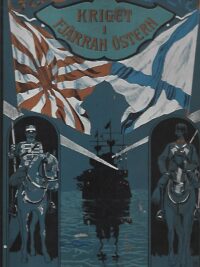 Kriget I fjärran östern - Illustrerad skildring af det rysk-japanska kriget 1904–05