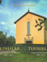 Eldsjälar - Krematoriestiftelsen 1889-2017 = Tulisieluja - Krematoriosäätiö 1889-2017