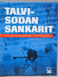 Talvisodan sankarit - 105 kunnian päivää - 105 legendaa