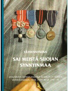 Sai meistä suojan synnyinmaa - Utajärven veteraanikirja sodista ja sotien veteraaneista 1918, 1939-40 ja 1941-45 täydennysosa