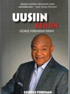 Uusiin kehiin - George Foremanin tarina