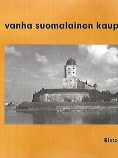 Viipuri - Vanha suomalainen kaupunki