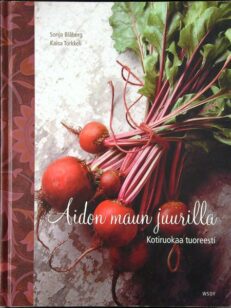 Aidon maun juurilla - kotiruokaa tuoreesti