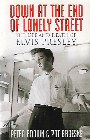 Down at the end of lonely street - The life and death of Elvis Presley