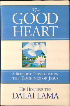The Good Heart - A Buddhist Perspective on the Teachings of Jesus