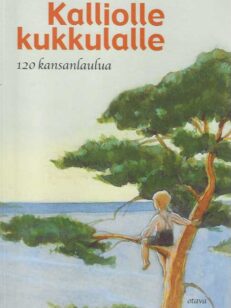 Kalliolle kukkulalle 120 kansanlaulua