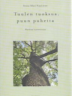 Tuulen tuoksua, puun puhetta - Hetkiä luonnossa