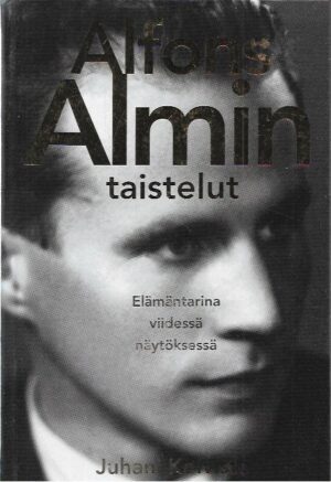 Alfons Almin taistelut - Elämäntarina viidessä näytöksessä