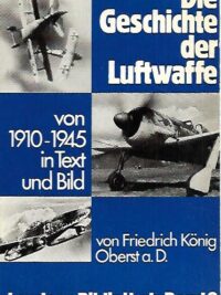 Die Geschichte der Luftwaffe - Von 1910-1945 in Text und Bild
