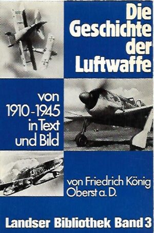 Die Geschichte der Luftwaffe - Von 1910-1945 in Text und Bild