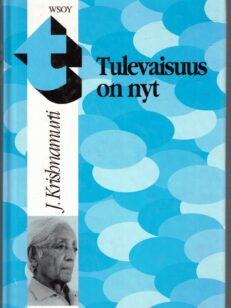 Tulevaisuus on nyt - Krishnamurtin viimeiset puheet