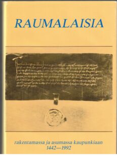 Raumalaisia rakentamassa ja asumassa kaupunkiaan 1442-1992