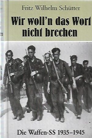 Wir woll'n das Wort nicht brechen - Die Waffen-SS 1935-1945