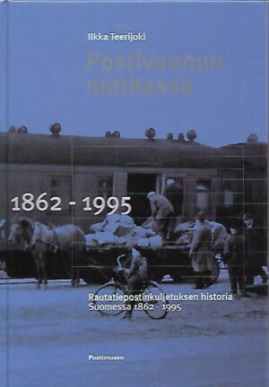 Postivaunun matkassa - Rautatiepostinkuljetuksen historia Suomessa 1862-1995