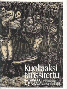 Kuoliaaksi tanssitettu tyttö: unkarilaisia kansanballadeja