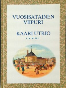 Vuosisatainen Viipuri - Katsaus Viipurin historiaan