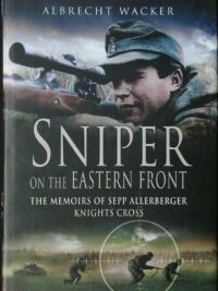 Sniper on the Eastern Front - the memoirs of Sepp Allerberger Knights Cross