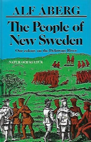The People of New Sweden - Our Colony on the Delaware River 1638-1655