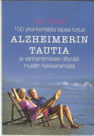 100 yksinkertaista tapaa torjua alzheimerin tautia ja vanhenemiseen liittyvää muistin heikkenemistä