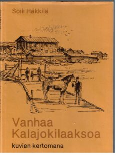 Vanhaa Kalajokilaaksoa kuvien kertomana