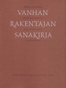 Vanhan rakentajan sanakirja Rakentamista, rakennuksista, rakenteista