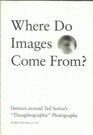 Where Do Images Come From? Detours around Ted Serios's Thoughtographic Photographs
