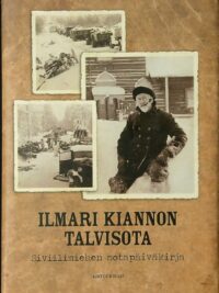 Ilmari Kiannon talvisota - Siviilimiehen sotapäiväkirja