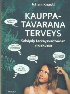 Kauppatavarana terveys - Selviydy terveysväitteiden viidakossa