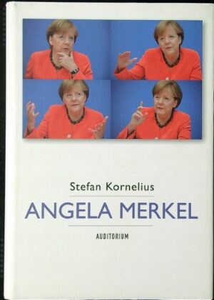 Angela Merkel - kansleri ja hänen maailmansa