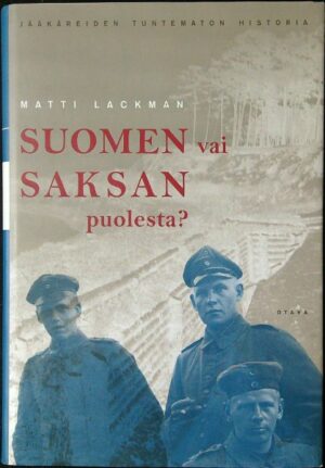 Suomen vai Saksan puolesta - Jääkäreiden tuntematon historia